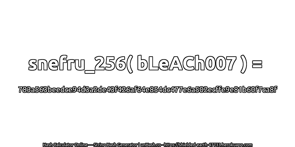 snefru_256( bLeACh007 ) = 783a563beedce94d3a2de43f426af64e854dc477e6a502ecffe9e81b60f7ca8f | unHash.co