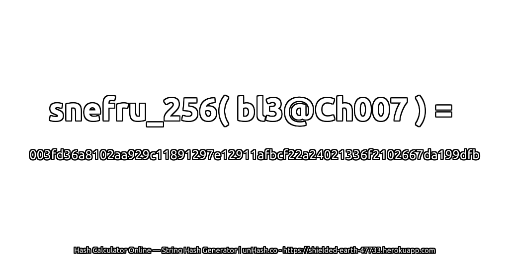 snefru_256( bl3@Ch007 ) = 003fd36a8102aa929c11891297e12911afbcf22a24021336f2102667da199dfb | unHash.co
