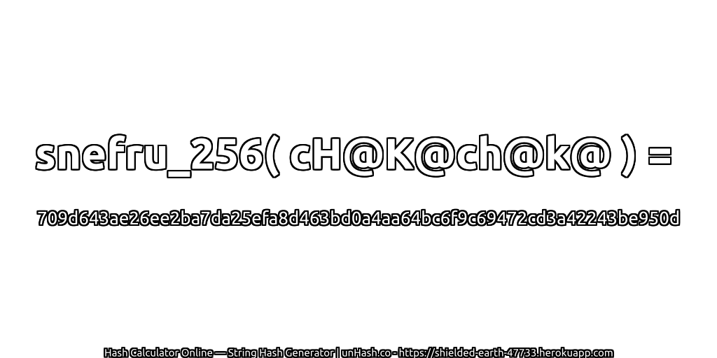 snefru_256( cH@K@ch@k@ ) = 709d643ae26ee2ba7da25efa8d463bd0a4aa64bc6f9c69472cd3a42243be950d | unHash.co