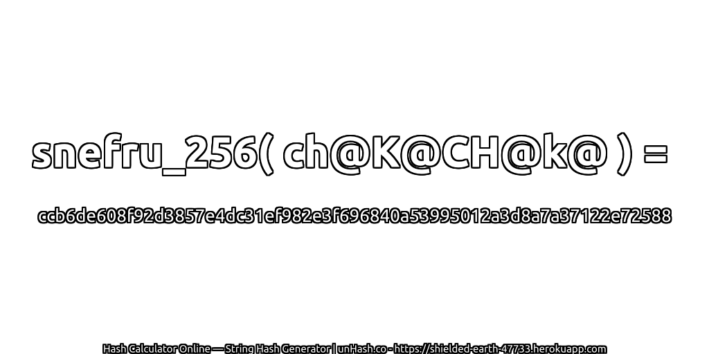 snefru_256( ch@K@CH@k@ ) = ccb6de608f92d3857e4dc31ef982e3f696840a53995012a3d8a7a37122e72588 | unHash.co