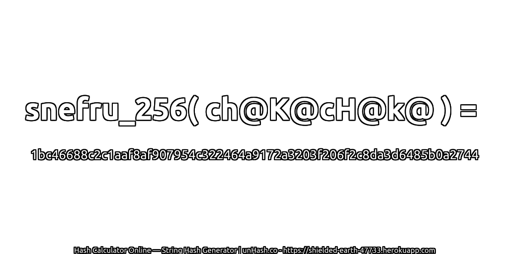 snefru_256( ch@K@cH@k@ ) = 1bc46688c2c1aaf8af907954c322464a9172a3203f206f2c8da3d6485b0a2744 | unHash.co