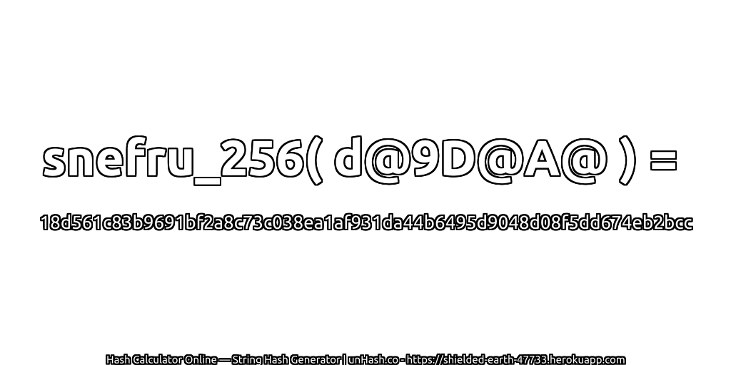 snefru_256( d@9D@A@ ) = 18d561c83b9691bf2a8c73c038ea1af931da44b6495d9048d08f5dd674eb2bcc | unHash.co