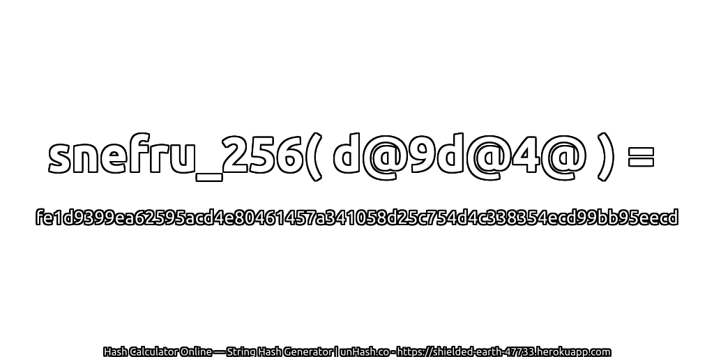snefru_256( d@9d@4@ ) = fe1d9399ea62595acd4e80461457a341058d25c754d4c338354ecd99bb95eecd | unHash.co