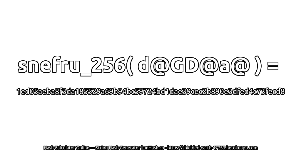 snefru_256( d@GD@a@ ) = 1ed05aeba8f3da185529a69b94bc59724bd1dae39cec2b890e3dfed4c73fecd8 | unHash.co