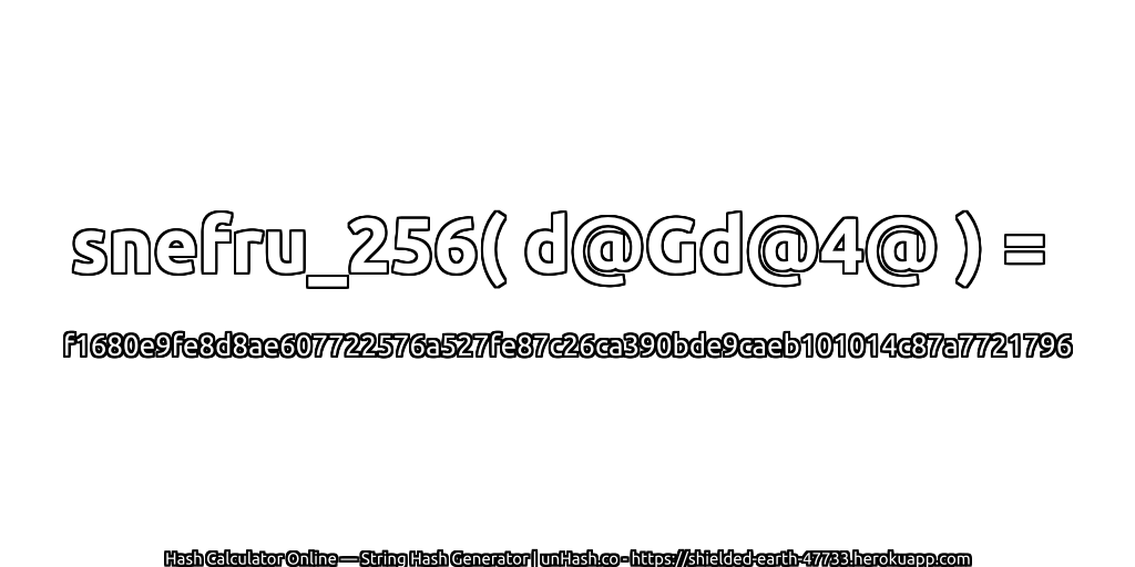snefru_256( d@Gd@4@ ) = f1680e9fe8d8ae607722576a527fe87c26ca390bde9caeb101014c87a7721796 | unHash.co