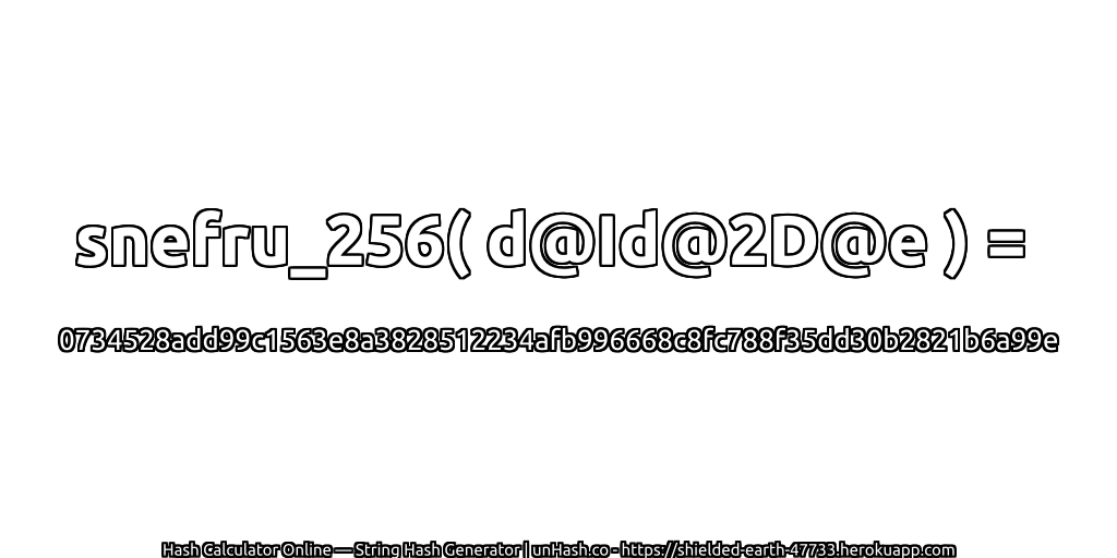 snefru_256( d@Id@2D@e ) = 0734528add99c1563e8a3828512234afb996668c8fc788f35dd30b2821b6a99e | unHash.co