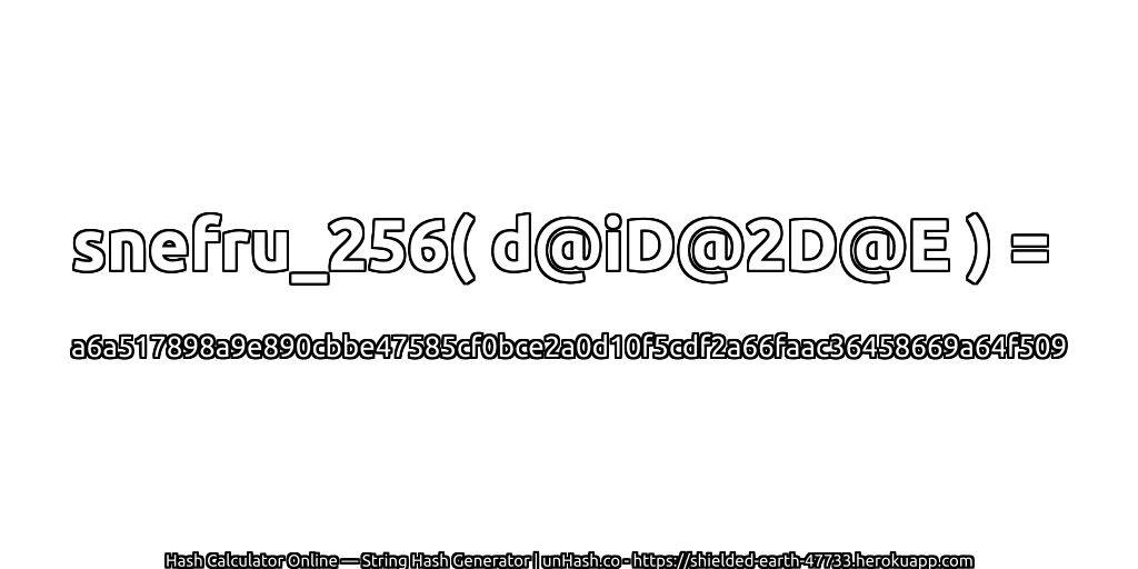 snefru_256( d@iD@2D@E ) = a6a517898a9e890cbbe47585cf0bce2a0d10f5cdf2a66faac36458669a64f509 | unHash.co