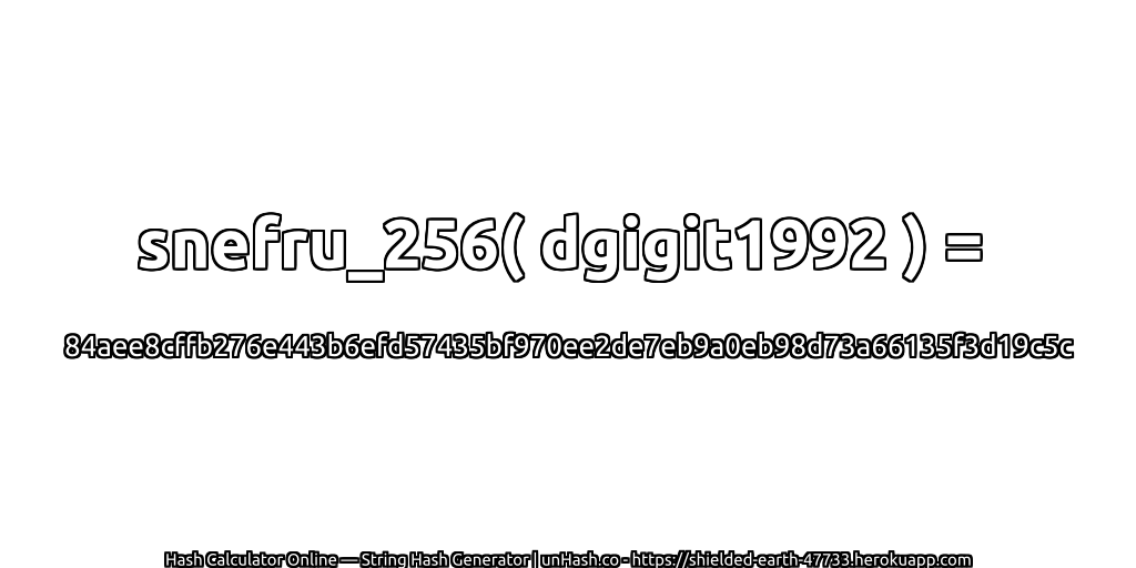 snefru_256( dgigit1992 ) = 84aee8cffb276e443b6efd57435bf970ee2de7eb9a0eb98d73a66135f3d19c5c | unHash.co