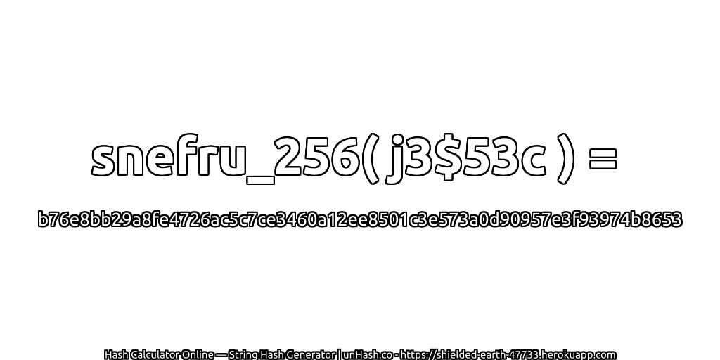 snefru_256( j3$53c ) = b76e8bb29a8fe4726ac5c7ce3460a12ee8501c3e573a0d90957e3f93974b8653 | unHash.co