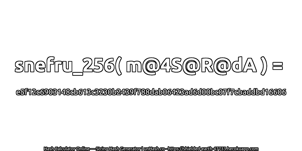 snefru_256( m@4S@R@dA ) = e5f12c6903148cb613c3230b2439f788dab06423ad6d00bc07f7cbaddbd16606 | unHash.co