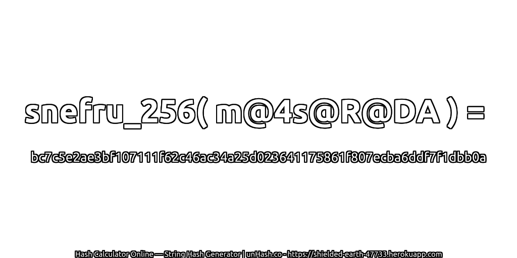 snefru_256( m@4s@R@DA ) = bc7c5e2ae3bf107111f62c46ac34a25d023641175861f807ecba6ddf7f1dbb0a | unHash.co