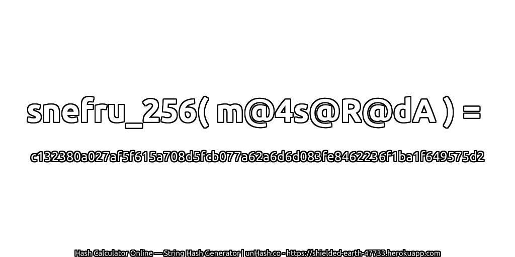 snefru_256( m@4s@R@dA ) = c132380a027af5f615a708d5fcb077a62a6d6d083fe8462236f1ba1f649575d2 | unHash.co