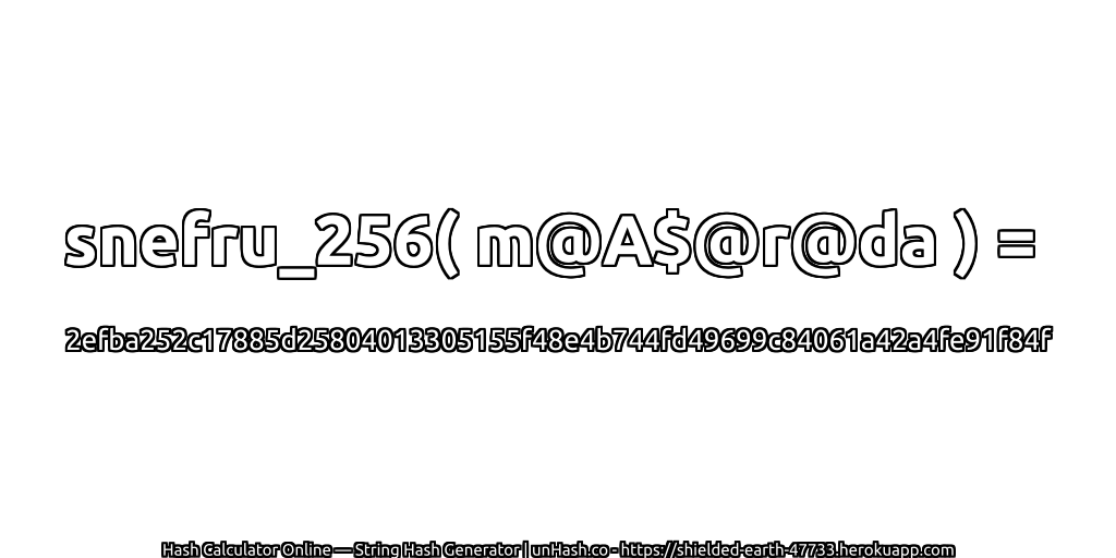snefru_256( m@A$@r@da ) = 2efba252c17885d25804013305155f48e4b744fd49699c84061a42a4fe91f84f | unHash.co