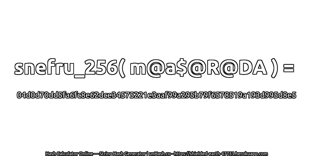 snefru_256( m@a$@R@DA ) = 04d0d70dd5fa6fc8e62dce34575221e3aaf99a295b79f6578519a193d995d8e5 | unHash.co