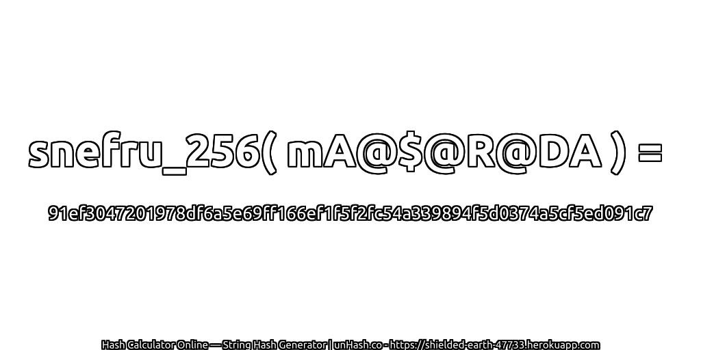 snefru_256( mA@$@R@DA ) = 91ef3047201978df6a5e69ff166ef1f5f2fc54a339894f5d0374a5cf5ed091c7 | unHash.co