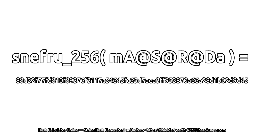 snefru_256( mA@S@R@Da ) = 88d32f77fd810f89376f3117c54645fc65d7aea3ff953870a66a28d1b02d9d45 | unHash.co