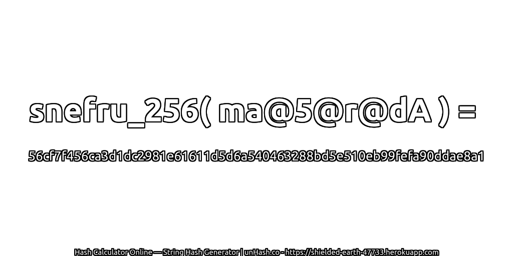 snefru_256( ma@5@r@dA ) = 56cf7f456ca3d1dc2981e61611d5d6a540463288bd5e510eb99fefa90ddae8a1 | unHash.co