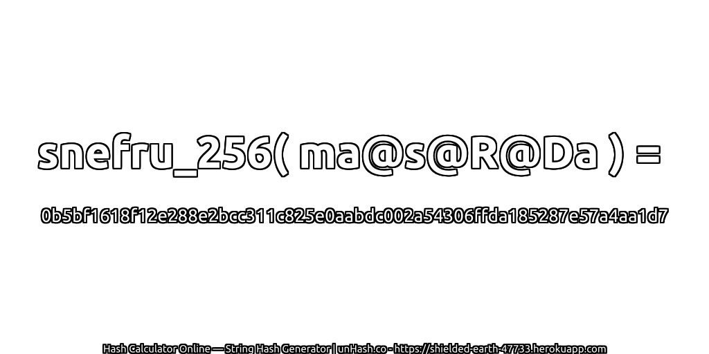 snefru_256( ma@s@R@Da ) = 0b5bf1618f12e288e2bcc311c825e0aabdc002a54306ffda185287e57a4aa1d7 | unHash.co