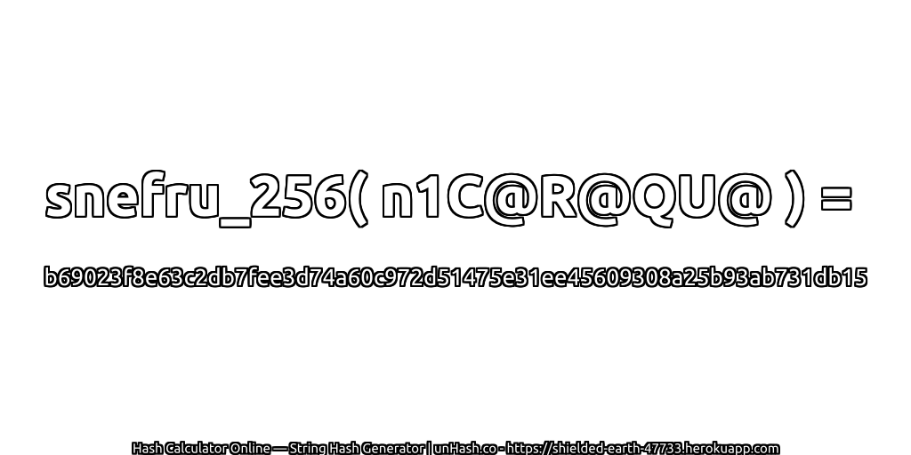 snefru_256( n1C@R@QU@ ) = b69023f8e63c2db7fee3d74a60c972d51475e31ee45609308a25b93ab731db15 | unHash.co