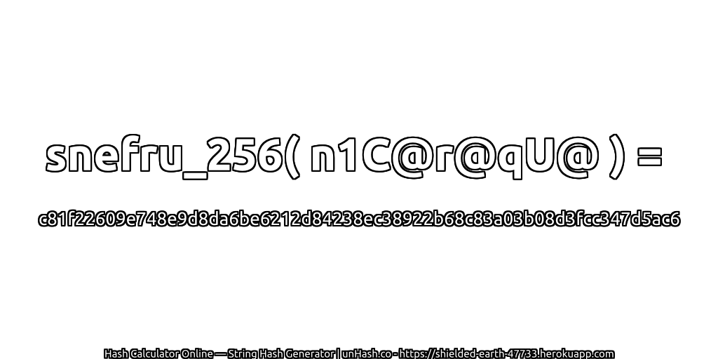 snefru_256( n1C@r@qU@ ) = c81f22609e748e9d8da6be6212d84238ec38922b68c83a03b08d3fcc347d5ac6 | unHash.co
