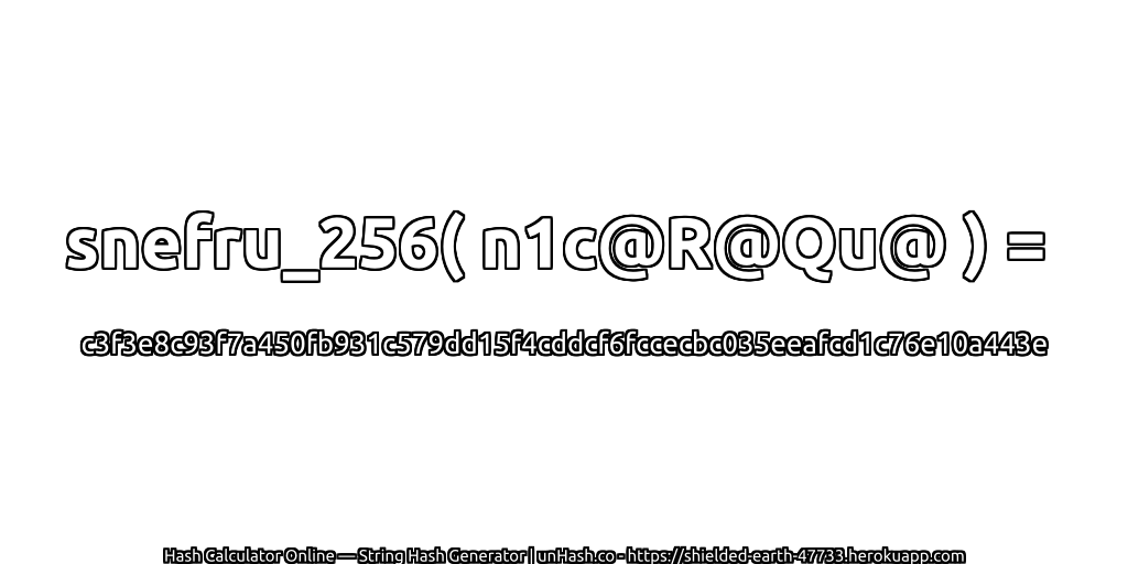 snefru_256( n1c@R@Qu@ ) = c3f3e8c93f7a450fb931c579dd15f4cddcf6fccecbc035eeafcd1c76e10a443e | unHash.co