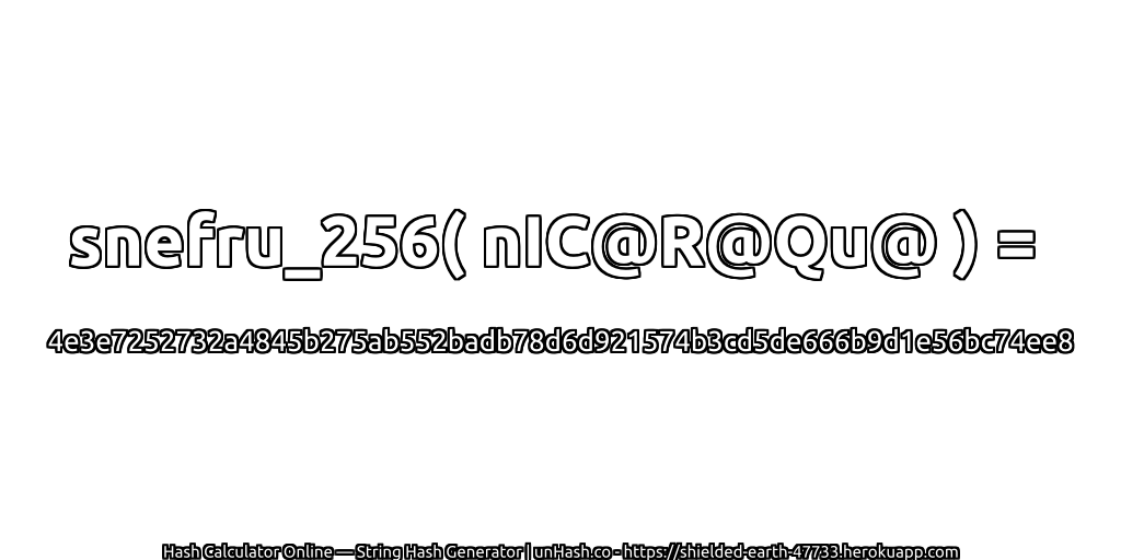 snefru_256( nIC@R@Qu@ ) = 4e3e7252732a4845b275ab552badb78d6d921574b3cd5de666b9d1e56bc74ee8 | unHash.co
