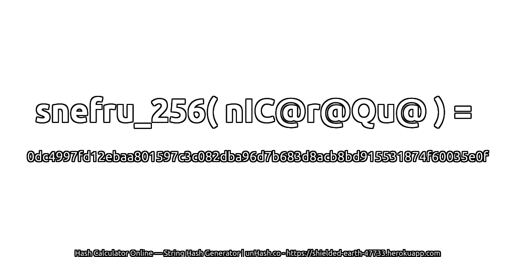 snefru_256( nIC@r@Qu@ ) = 0dc4997fd12ebaa801597c3c082dba96d7b683d8acb8bd915531874f60035e0f | unHash.co
