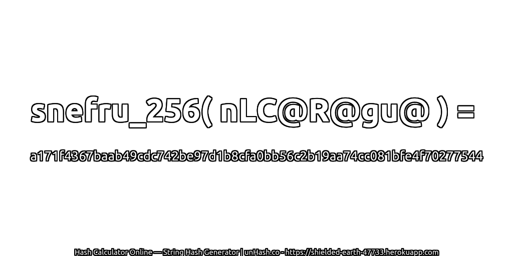 snefru_256( nLC@R@gu@ ) = a171f4367baab49cdc742be97d1b8cfa0bb56c2b19aa74cc081bfe4f70277544 | unHash.co