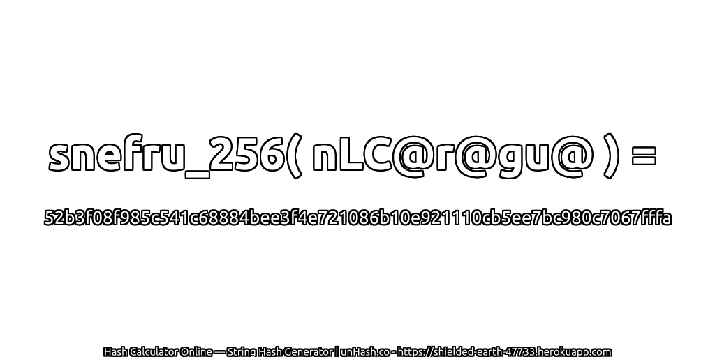 snefru_256( nLC@r@gu@ ) = 52b3f08f985c541c68884bee3f4e721086b10e921110cb5ee7bc980c7067fffa | unHash.co