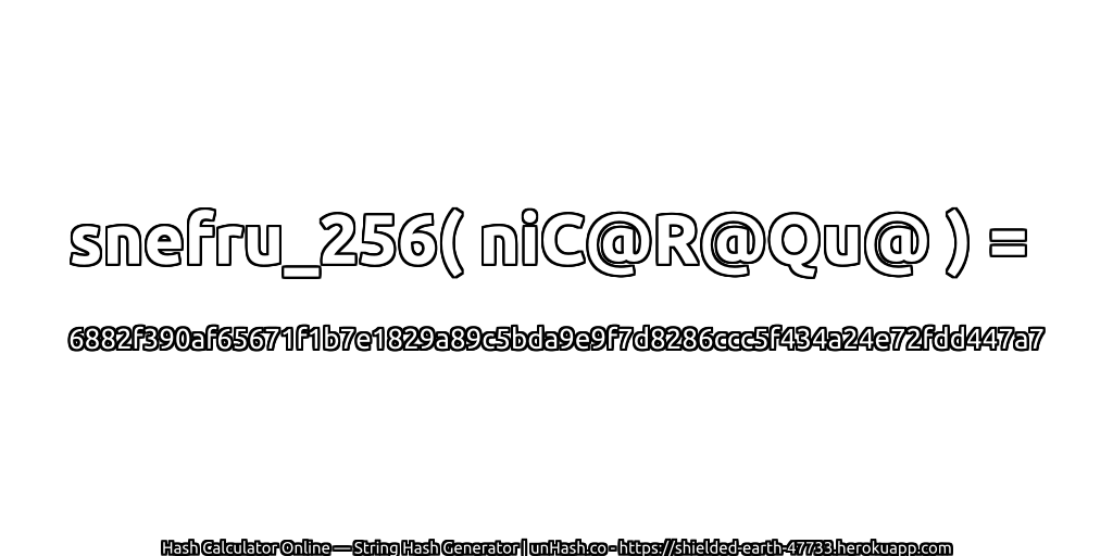snefru_256( niC@R@Qu@ ) = 6882f390af65671f1b7e1829a89c5bda9e9f7d8286ccc5f434a24e72fdd447a7 | unHash.co