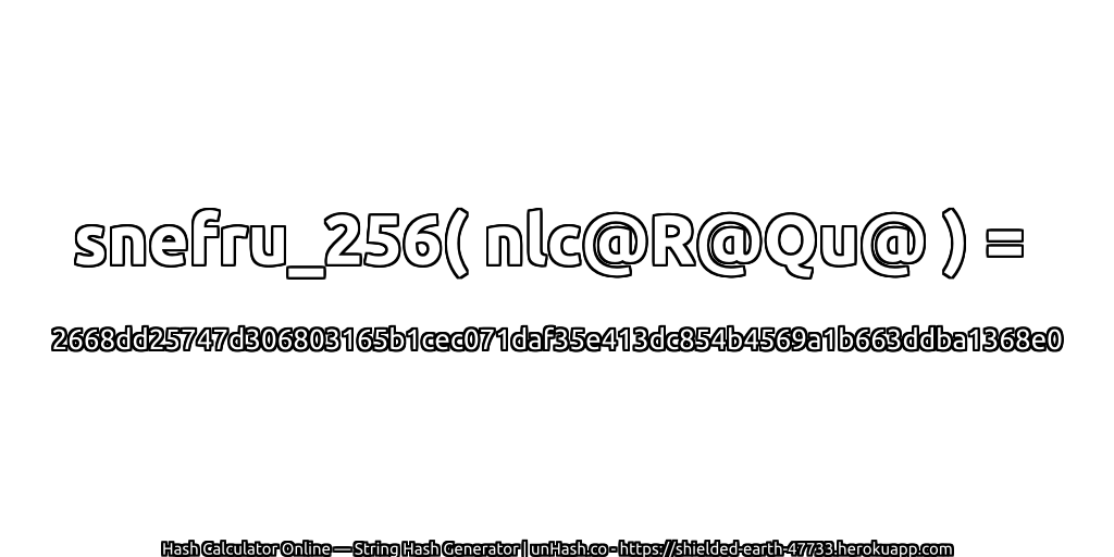 snefru_256( nlc@R@Qu@ ) = 2668dd25747d306803165b1cec071daf35e413dc854b4569a1b663ddba1368e0 | unHash.co