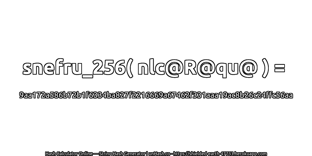 snefru_256( nlc@R@qu@ ) = 9aa172a586b72b1f6334ba827f2216669a67462f331aaa19ac8b26c24ffc56aa | unHash.co