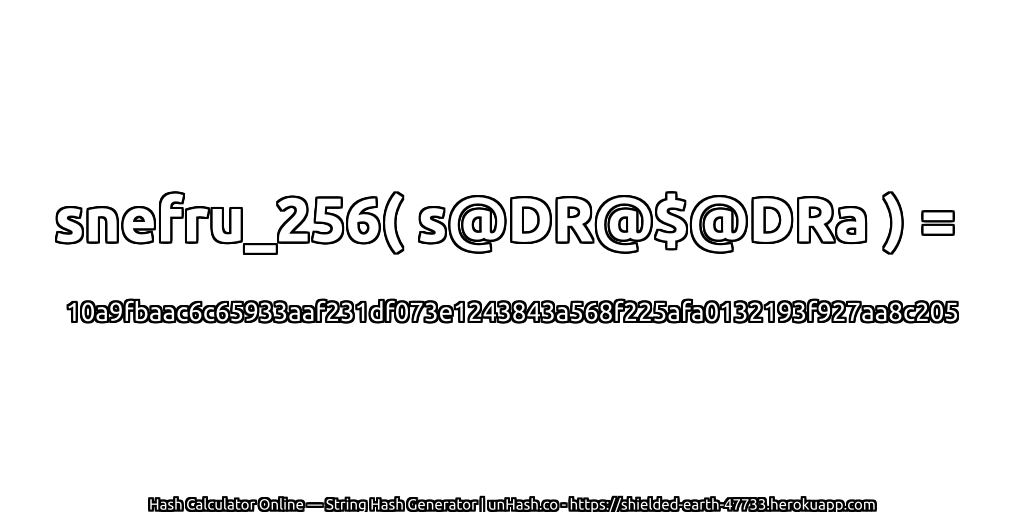 snefru_256( s@DR@$@DRa ) = 10a9fbaac6c65933aaf231df073e1243843a568f225afa0132193f927aa8c205 | unHash.co