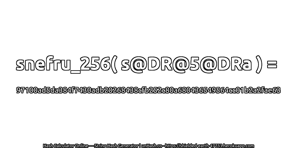 snefru_256( s@DR@5@DRa ) = 97100ad5da384f7430adb20268438cfb252c80a680436549564cc01b2a2fae63 | unHash.co