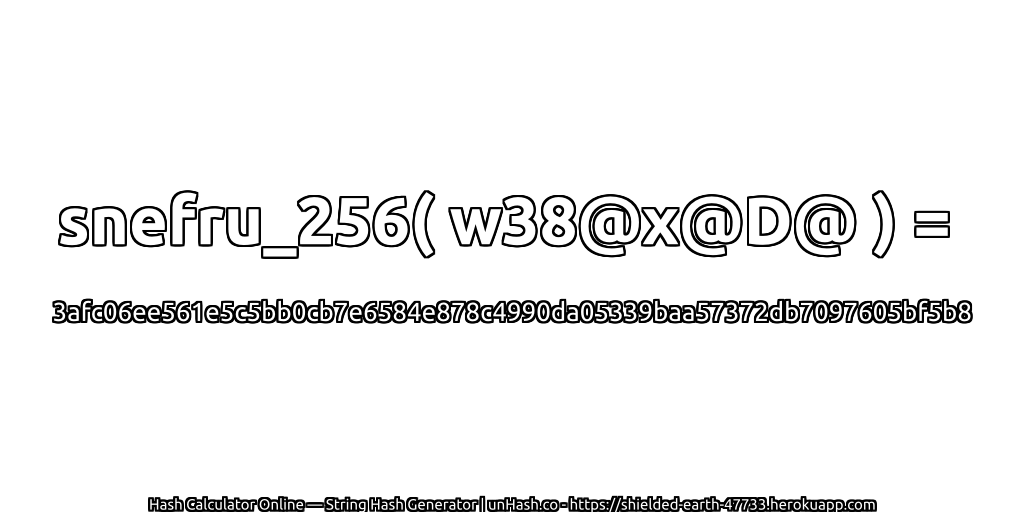 snefru_256( w38@x@D@ ) = 3afc06ee561e5c5bb0cb7e6584e878c4990da05339baa57372db7097605bf5b8 | unHash.co