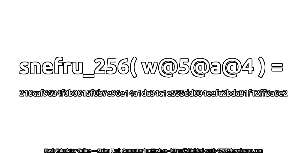 snefru_256( w@5@a@4 ) = 210caf9634f0b0015f0b7e96e14a1dc84c1e555dd004eefc2bdc81f12ff3a6e2 | unHash.co