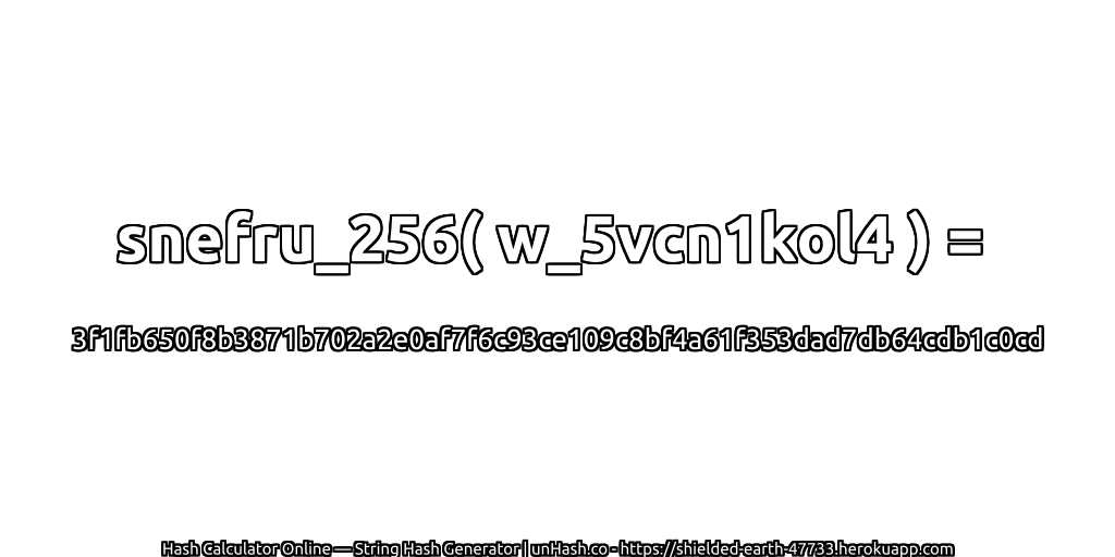 snefru_256( w_5vcn1kol4 ) = 3f1fb650f8b3871b702a2e0af7f6c93ce109c8bf4a61f353dad7db64cdb1c0cd | unHash.co