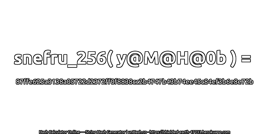 snefru_256( y@M@H@0b ) = 87ffe625a3138a05722d2372ff0f8838cc2b4747b43b74ee45c84ef3b6e8e72b | unHash.co