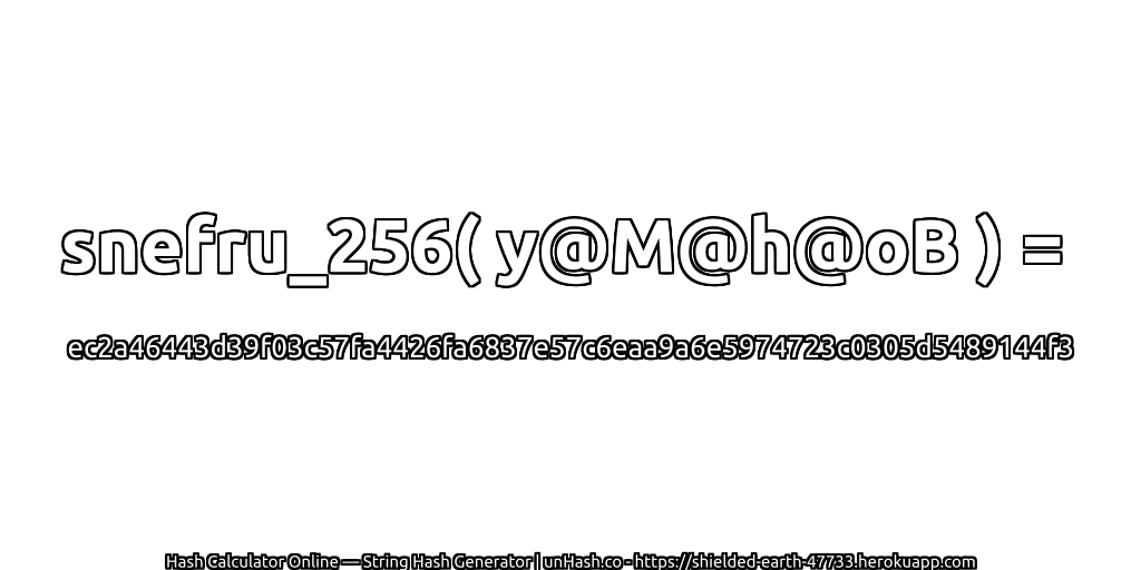 snefru_256( y@M@h@oB ) = ec2a46443d39f03c57fa4426fa6837e57c6eaa9a6e5974723c0305d5489144f3 | unHash.co