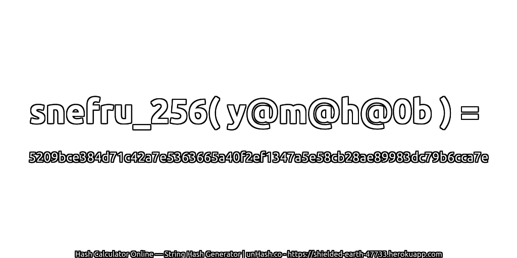 snefru_256( y@m@h@0b ) = 5209bce384d71c42a7e5363665a40f2ef1347a5e58cb28ae89983dc79b6cca7e | unHash.co
