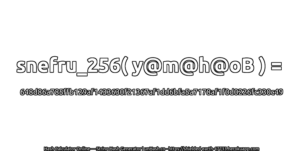 snefru_256( y@m@h@oB ) = 648d86a785ffb129af1433630f21367af1dd6bfa5a7178af1f0d0226fc330c49 | unHash.co
