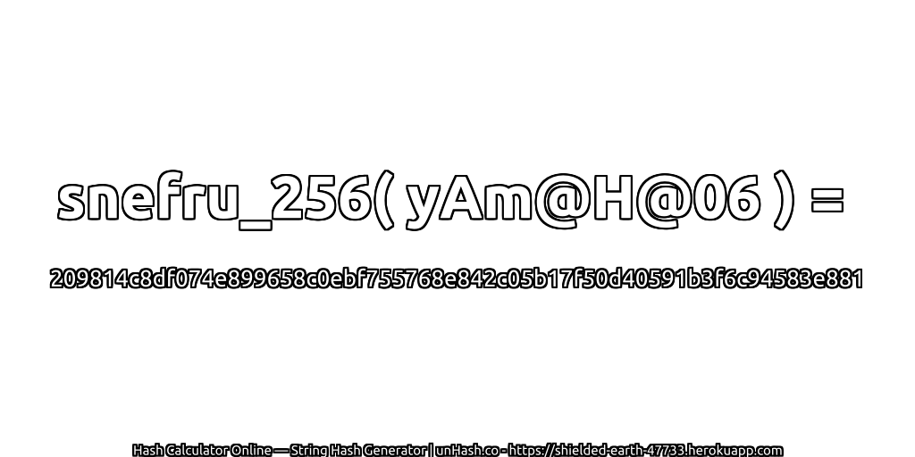 snefru_256( yAm@H@06 ) = 209814c8df074e899658c0ebf755768e842c05b17f50d40591b3f6c94583e881 | unHash.co