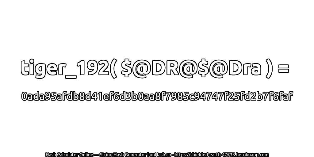 tiger_192( $@DR@$@Dra ) = 0ada95afdb8d41ef6d3b0aa8f7985c94747f25fd2b7f6faf | unHash.co