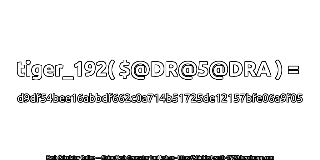 tiger_192( $@DR@5@DRA ) = d9df54bee16abbdf662c0a714b51725de12157bfe06a9f05 | unHash.co
