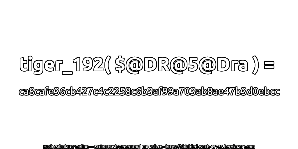 tiger_192( $@DR@5@Dra ) = ca8cafe36cb427c4c2258c6b3af99a703ab8ae47b3d0ebcc | unHash.co