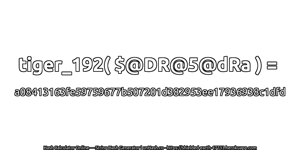 tiger_192( $@DR@5@dRa ) = a08413163fe59759677b507201d382953ee17936938c1dfd | unHash.co