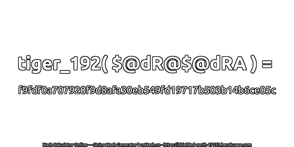 tiger_192( $@dR@$@dRA ) = f9fdf0a707920f9d8afa30eb549fd19717b503b14b6ce05c | unHash.co