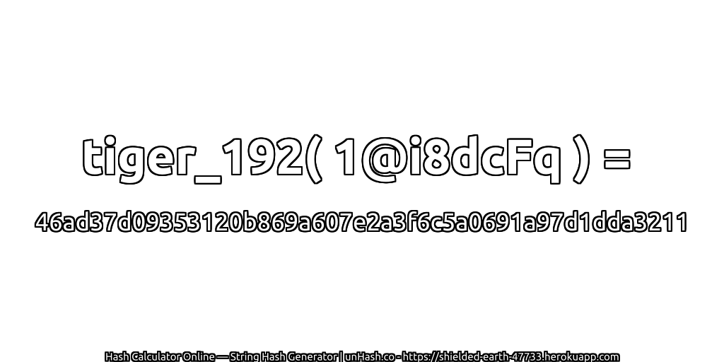 tiger_192( 1@i8dcFq ) = 46ad37d09353120b869a607e2a3f6c5a0691a97d1dda3211 | unHash.co