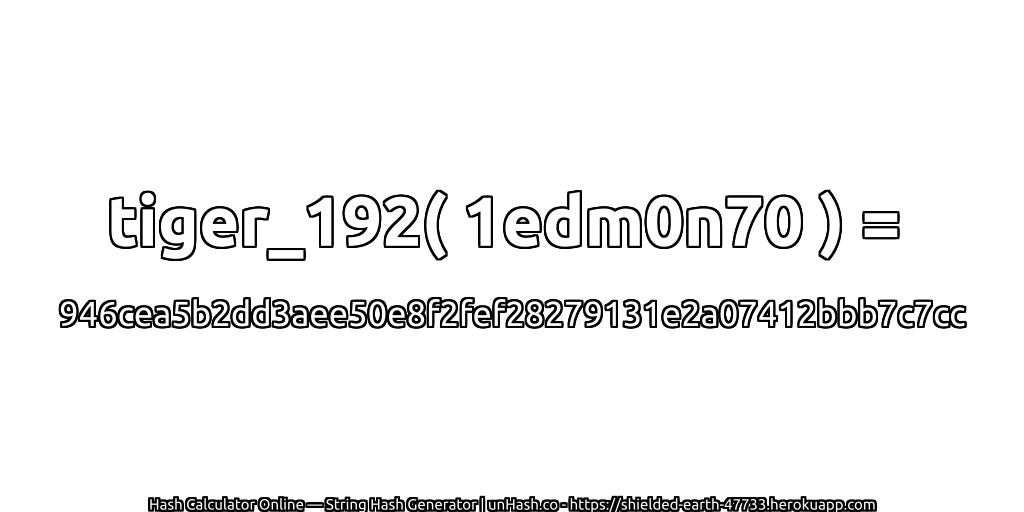 tiger_192( 1edm0n70 ) = 946cea5b2dd3aee50e8f2fef28279131e2a07412bbb7c7cc | unHash.co
