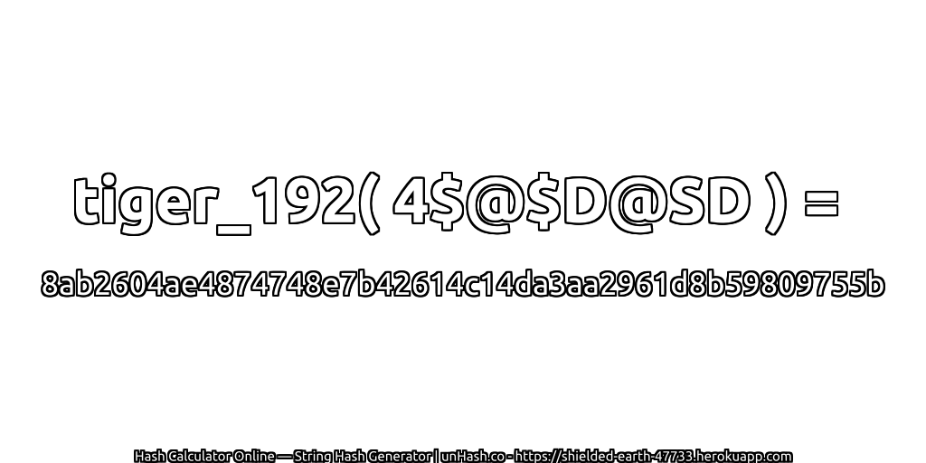 tiger_192( 4$@$D@SD ) = 8ab2604ae4874748e7b42614c14da3aa2961d8b59809755b | unHash.co